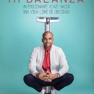 ¡SOY MÁS QUE MI BALANZA!: Un emocionante viaje hacia una vida libre de obesidad